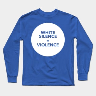 WHITE SILENCE EQUALS VIOLENCE Long Sleeve T-Shirt